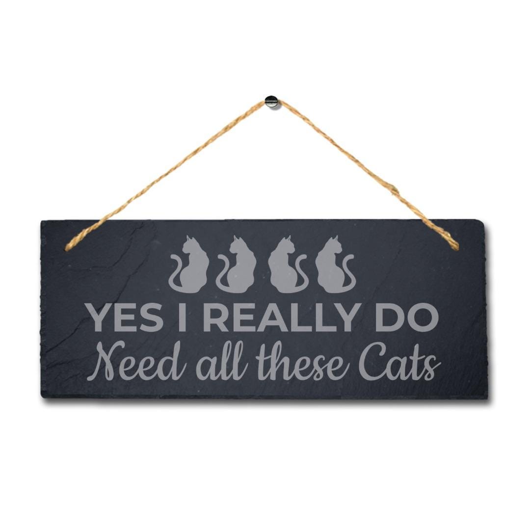 Engraved Slate Pet Sign: "Yes I Really Do Need All" Home Decor Plaque
