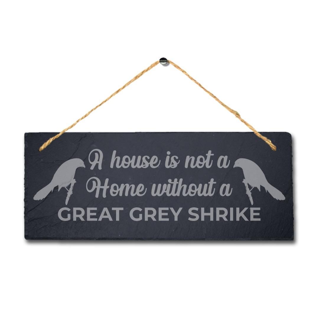 A House Is Not Home Without Great Grey Shrike Engraved Hanging Slate Bird Sign