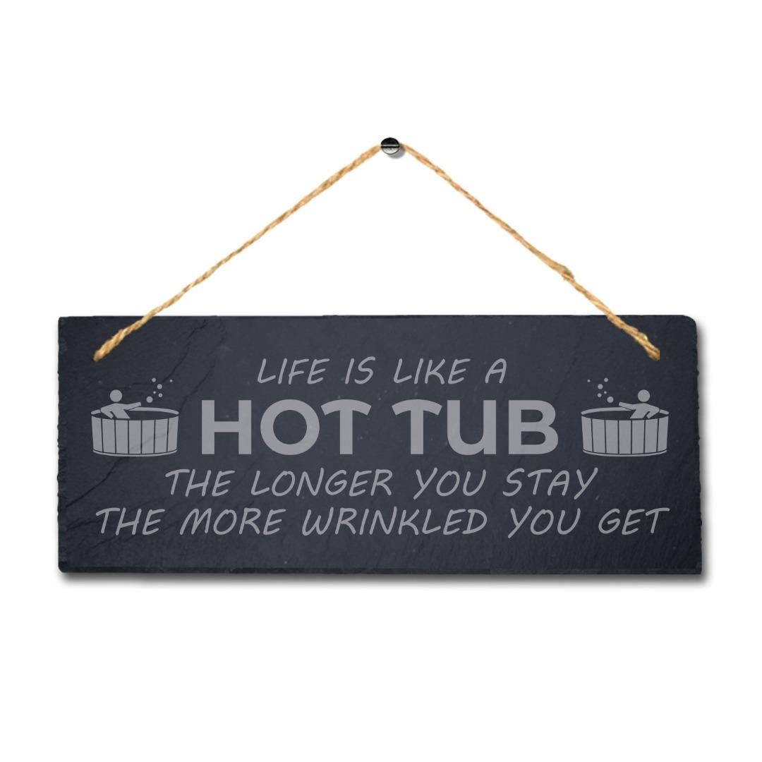 Life Is Like Hot Tub The More You Stay Engraved Hanging Slate Pool Plaque Sign