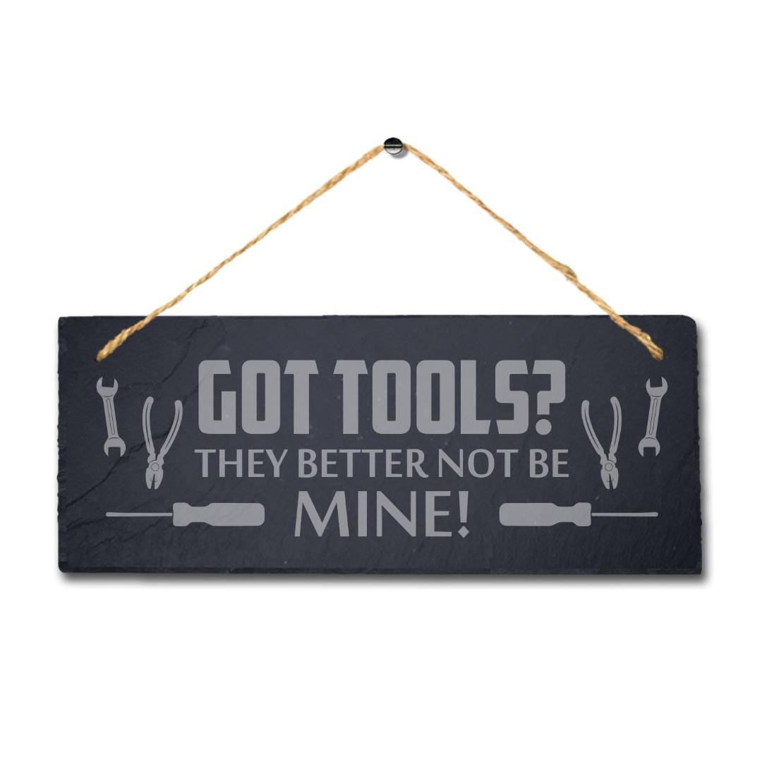 Got Tools They Better Not Be Mine Engraved Hanging Slate Workshop Shed Garage Sign