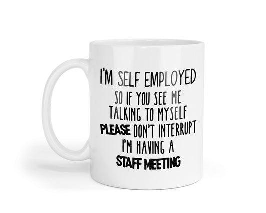 Funny Self Employed Mug: Staff Meeting Humor - UK Made