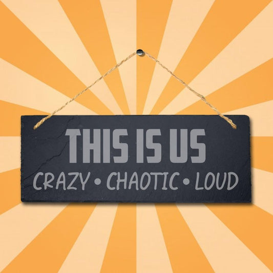 Us Crazy Chaotic Loud Hanging Slate Sign Engraved Wall Plaque Family Home Gift