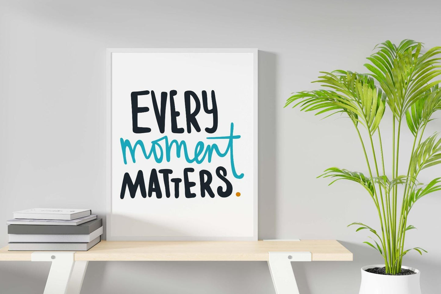 Every Moment Matters Motivational Inspirational Love Positive Quote Poster Wall