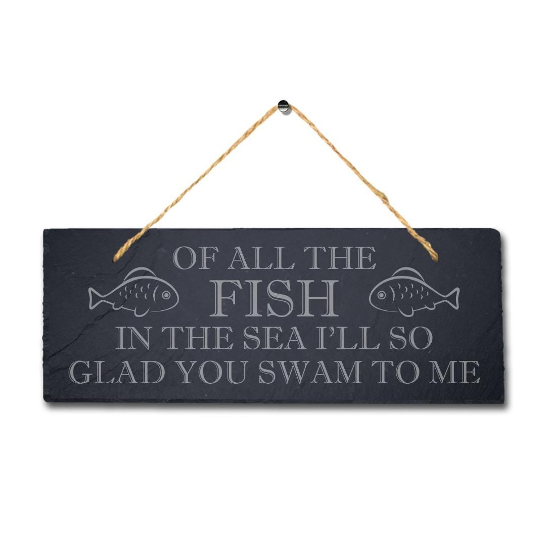 Of All The Fish In The Sea Laser Engraved Hanging Slate Fishing Ocean Plaque Sign