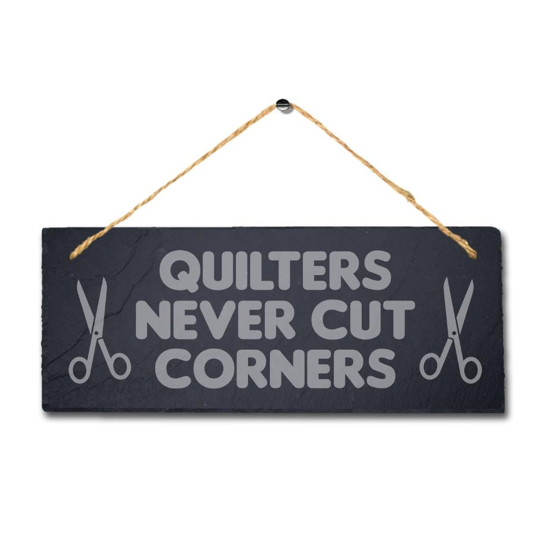 Quilters Never Cuts Corners Laser Engraved Hanging Slate Tailor Plaque Sign