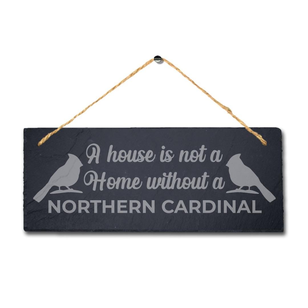 House Not Home Without Northern Cardinal Laser Engraved Hanging Slate Bird Sign