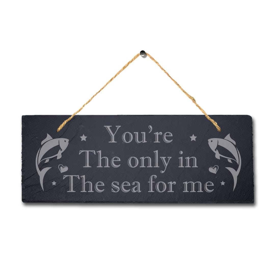 You Are The Only In The Sea Laser Engraved Hanging Slate Fishing Ocean Plaque Sign