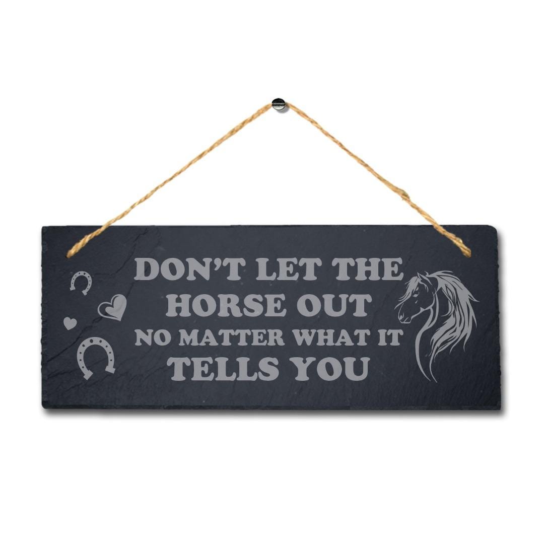 Dont Let The Horse Out No Matter Laser Engraved Hanging Slate Horse Plaque Sign