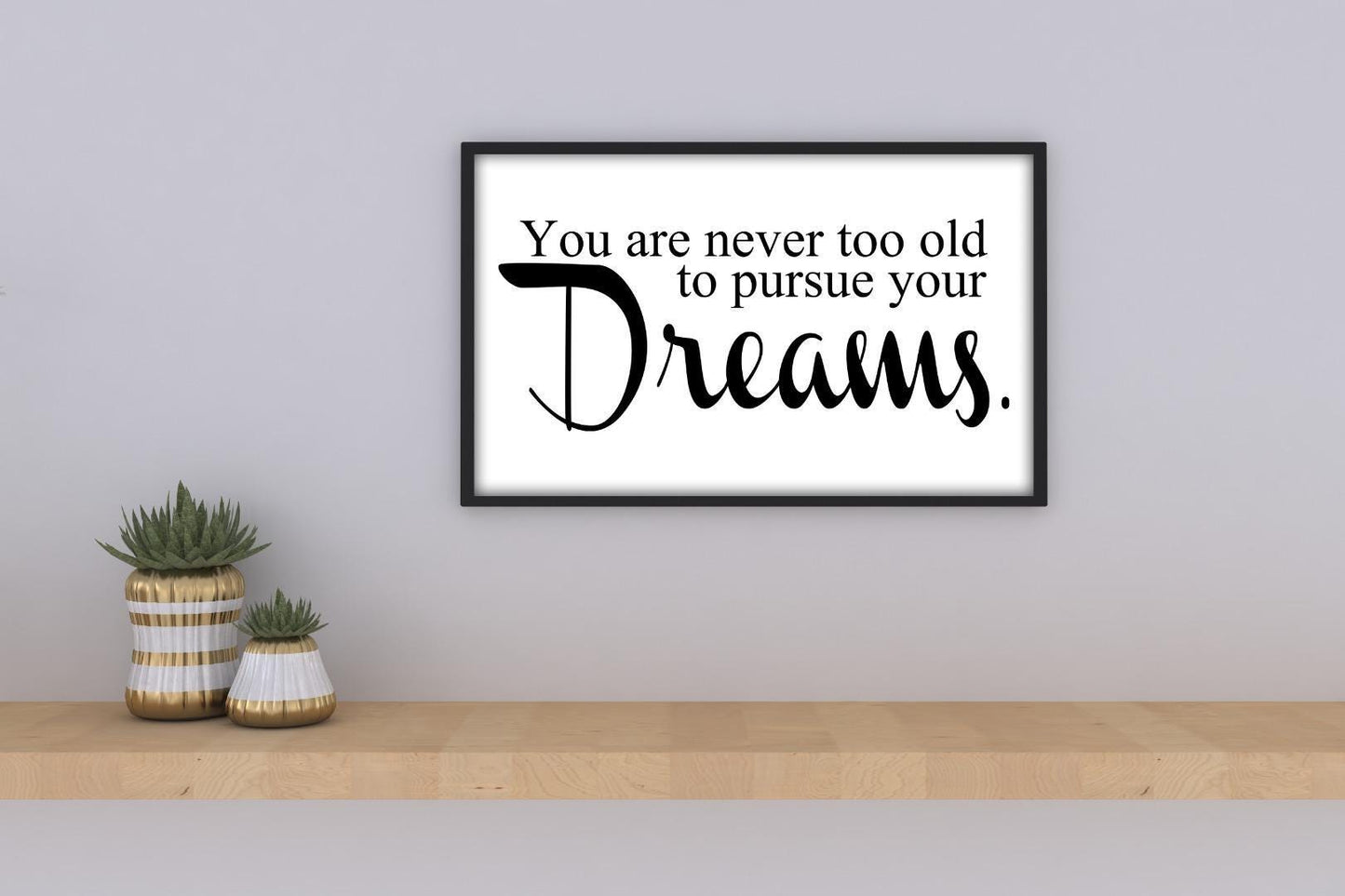 Not Too Old To Pursue Dreams Positive Thought Quote Poster Print Wall