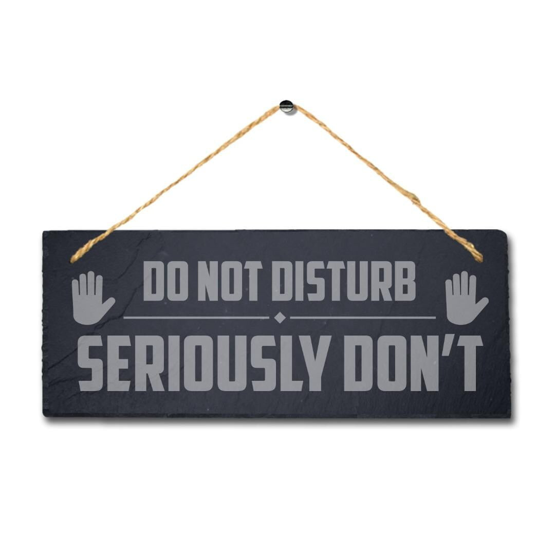 Do Not Disturb Seriously Dont Laser Engraved Hanging Slate Home Plaque Sign