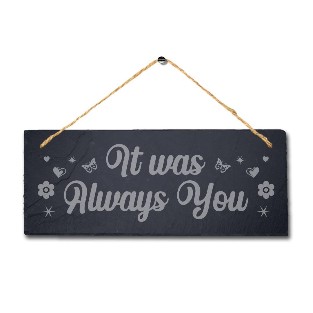 It Was Always You Laser Engraved Hanging Slate Home Garden Door Gate Plaque Sign