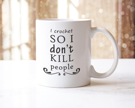 I Crochet So I Dont Kill People Coffee Mug - Funny Tea Cup Unique Crocheting Gifts For Christmas, Fathers Day, Xmas, Dad Presents