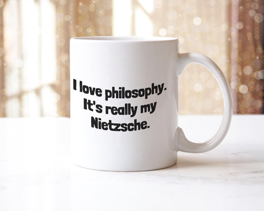 Funny Philosophy Mug: "I Love Philosophy, It's Really My Nietzsche"