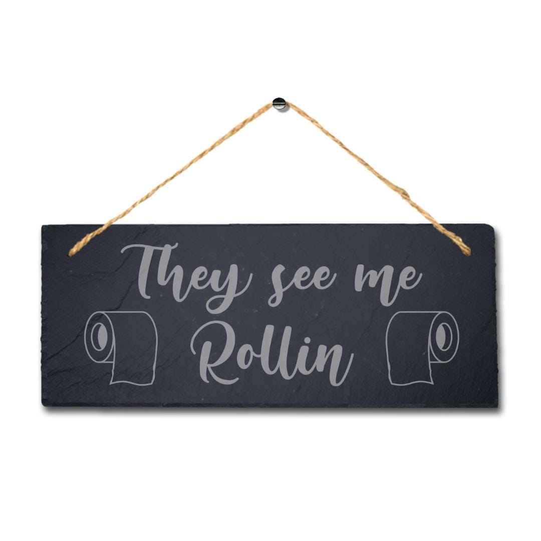 They See Me Rollin Laser Engraved Hanging Slate Bathroom Home Funny Plaque Sign