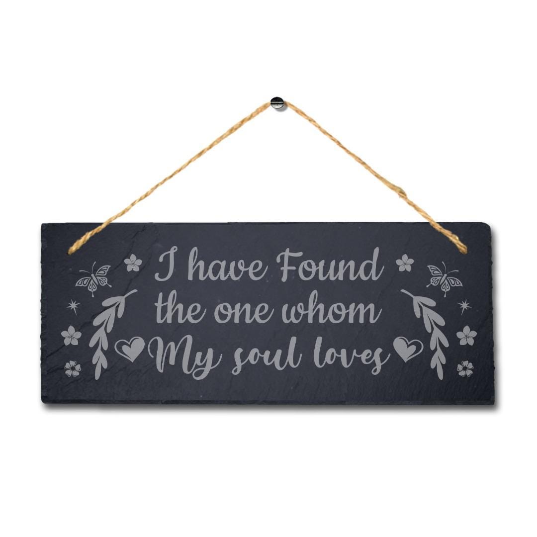 I Found The One Whom My Soul Love Engraved Hanging Slate Gift Home Plaque Sign
