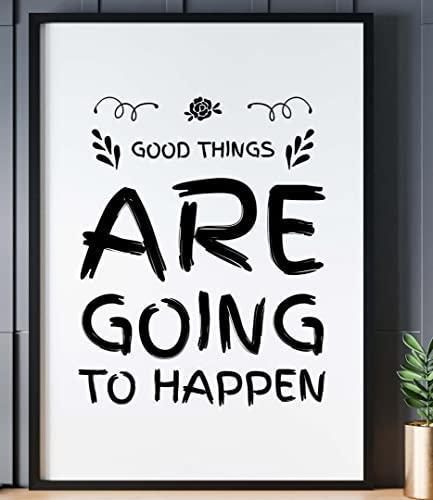 Good Things Are Going To Happen Inspirational Love Positive Quote Poster Wall