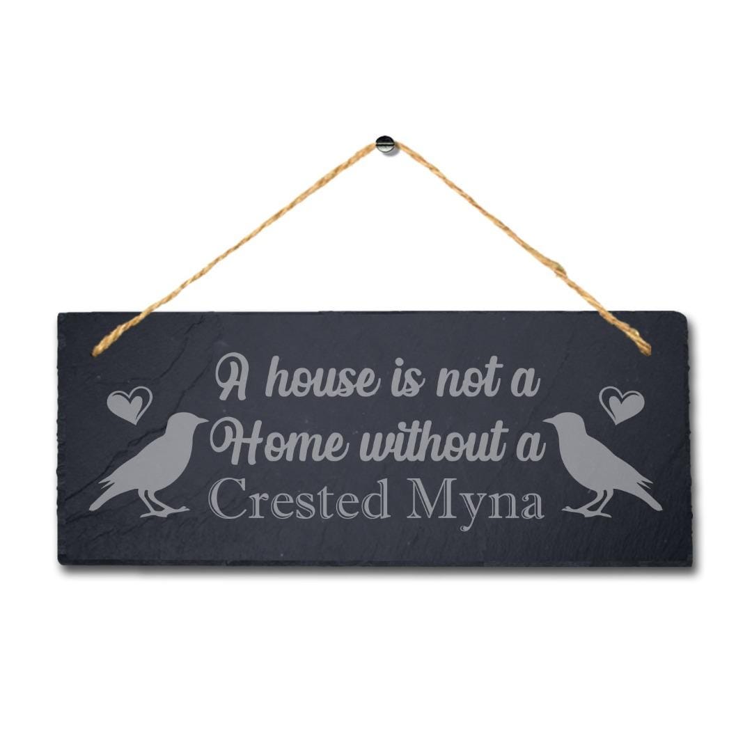 House Not Home Without Crested Myna Laser Engraved Hanging Slate Starling Sign