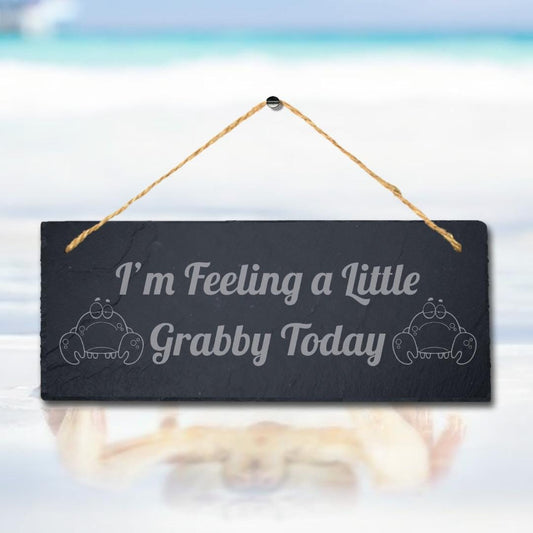 I Am Feeling Little Grabby Today Engraved Hanging Slate Ocean Beach Plaque Sign