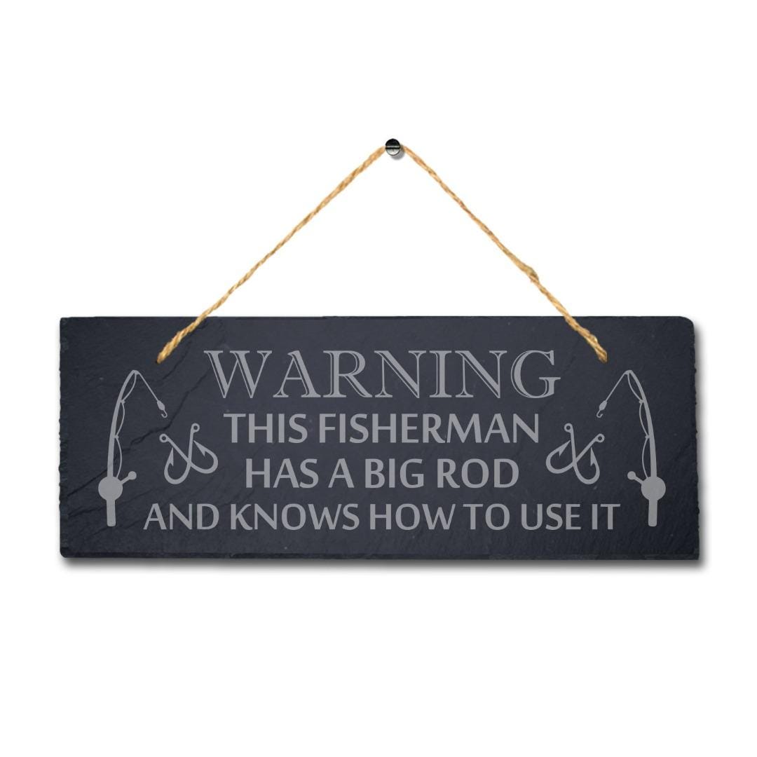 Warning This Fisherman Has Big Rod Engraved Hanging Slate Sea Lake Plaque Sign