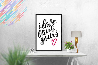 I Love Being Yours Motivational Inspirational Love Positive Quote Poster Wall