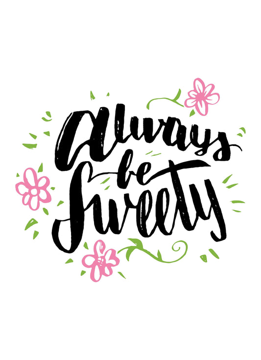 Always Be Sweety Motivational Inspirational Love Positive Quote Poster Wall