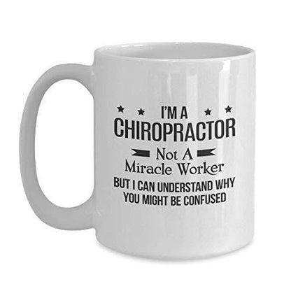 Funny Chiropractor Mug: I Am Not A Miracle Worker - Novelty Gift