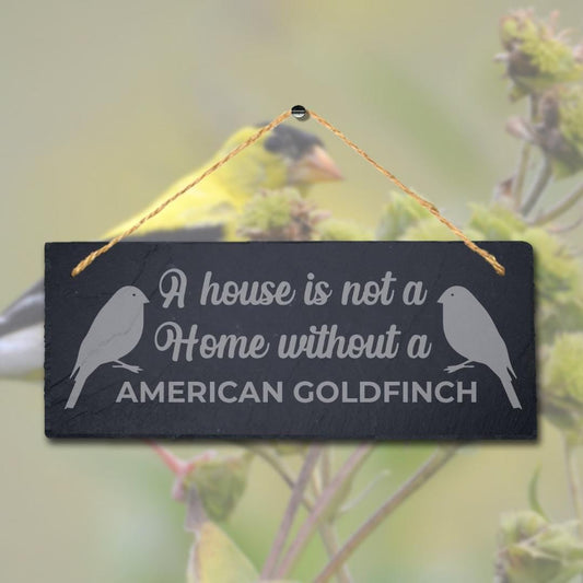 House Not Home Without American Goldfinch Laser Engraved Hanging Slate Bird Sign