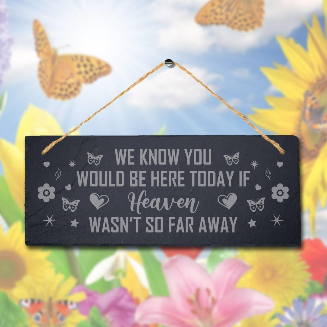 You Would Be Here Today Laser Engraved Hanging Memorial Slate Garden Plaque Sign