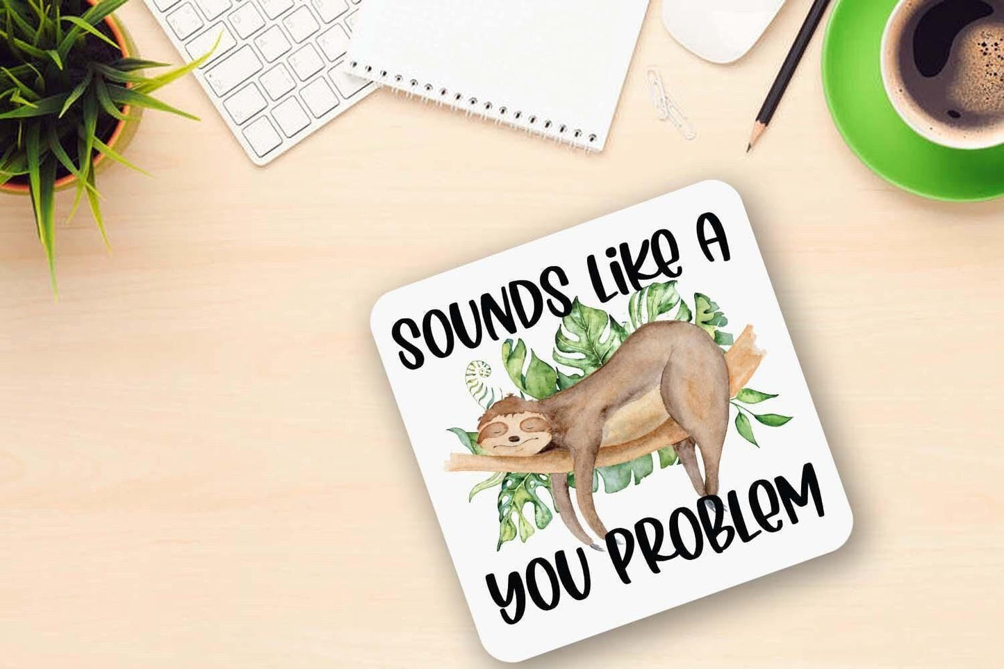 Funny Sloth Mug and Coaster Set: Sounds Like a You Problem