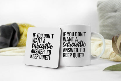 If You Dont Want A Sarcastic Answer - Funny Novelty Mug & Coaster Coffee Tea Cup Gift