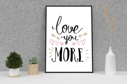 Love You More Motivational Inspirational Love Positive Quote Poster Wall