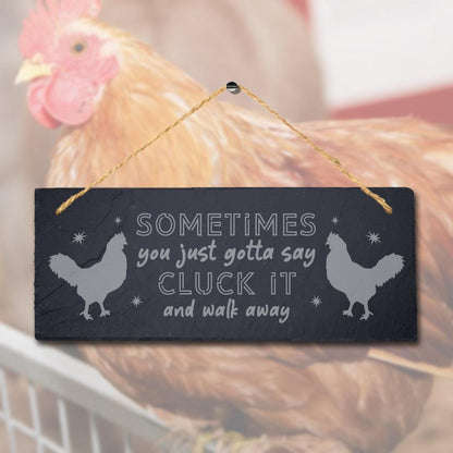 Sometimes You Just Say Cluck And Walk Away Hanging Slate Hen Plaque Chicken Sign