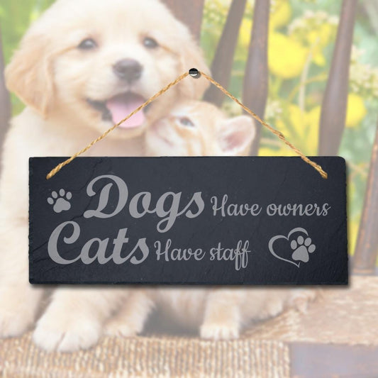 Dogs Have Owners Cats Have Staff Kennels Pup Puppy Hanging Slate Pet Plaque Sign