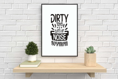 Dirty Toys And Lots Of Noise Mothers Day Inspirational Love Mum Poster Wall Art