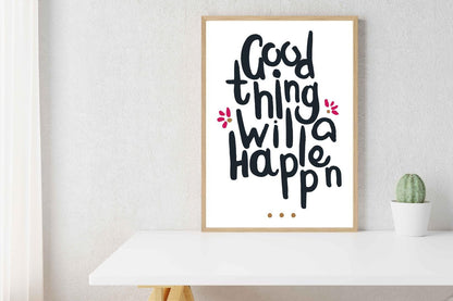 Good Things Will Happen Motivational Inspirational Love Positive Poster Wall