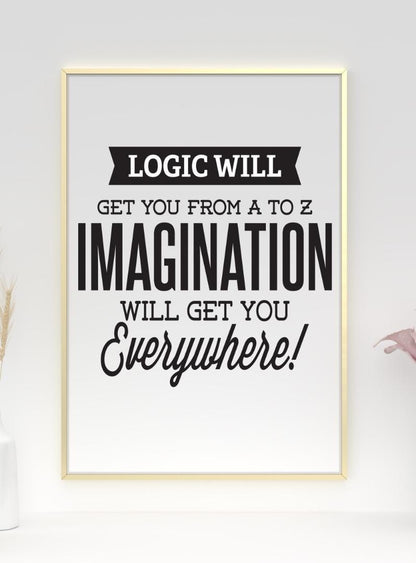 Logic Will Get You From Inspirational Positive Quote Picture Poster Print Wall