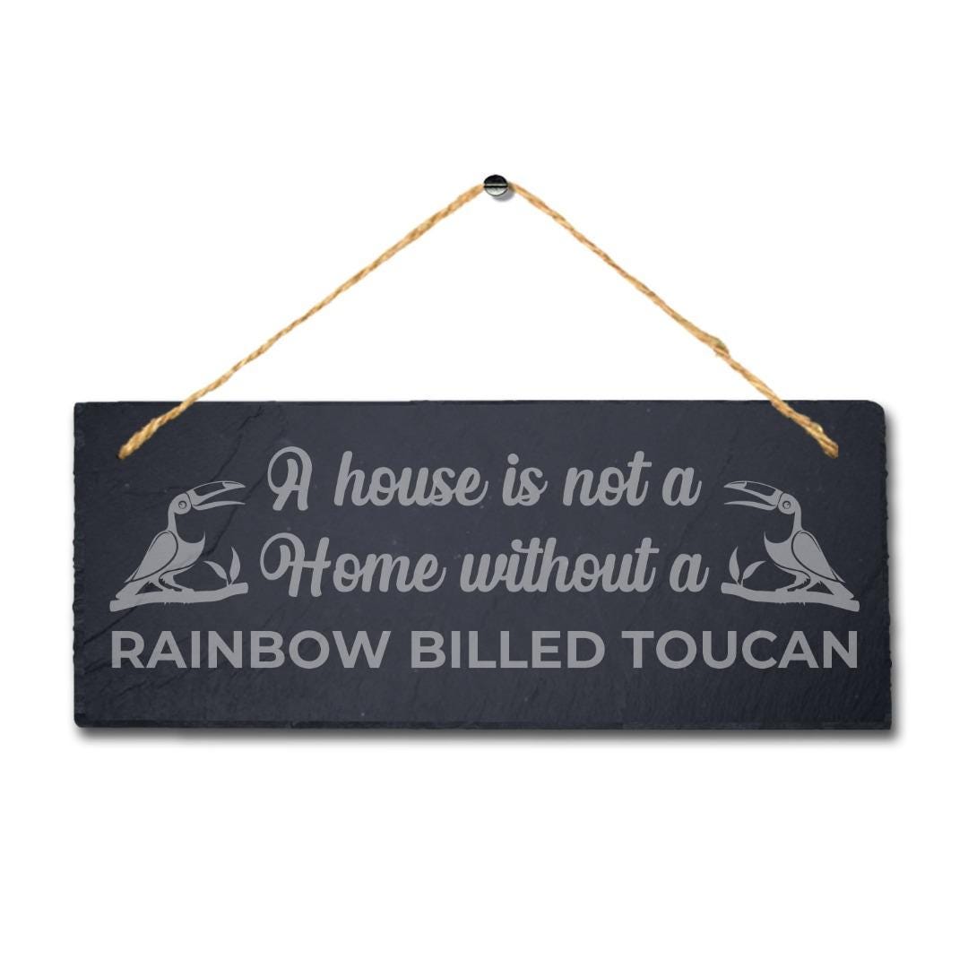 House Is Not Home Without Rainbow Billed Toucan Engraved Hanging Slate Bird Sign