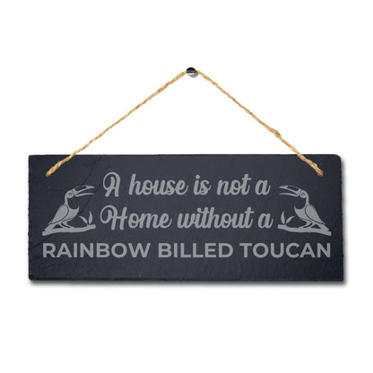 House Is Not Home Without Rainbow Billed Toucan Engraved Hanging Slate Bird Sign
