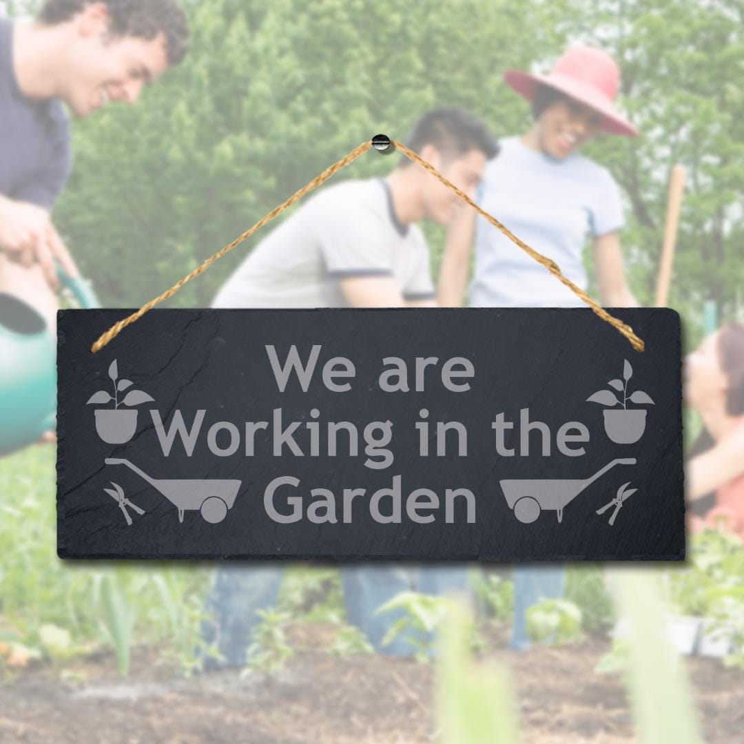 We Are Working In The Garden Laser Engraved Hanging Slate Garden Plaque Sign