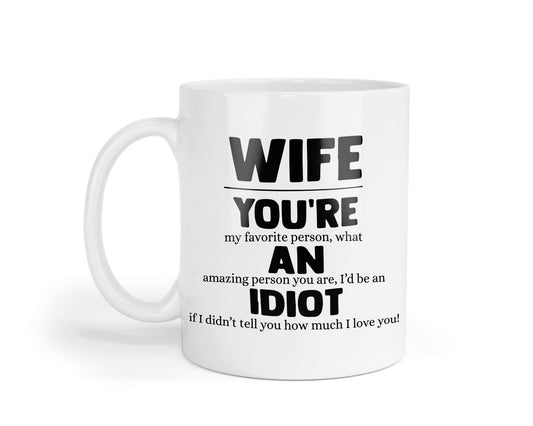 Wife You Are An Idiot Mug Funny Coffee Tea Cup Novelty Gift For Wife Rude Girlfriend Birthday Valentine Present