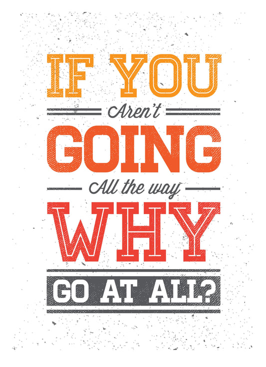 If You Arent Going Inspirational Positive Quote Poster Print Wall