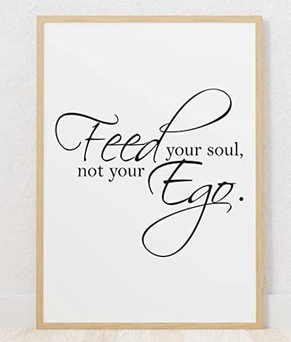 Feed Your Soul Not Ego Motivational Inspirational Positive Quote Poster Wall