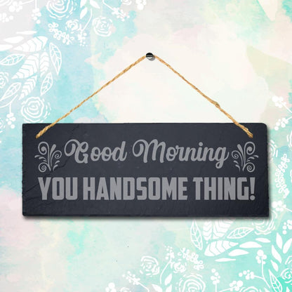Good Morning Hanging Slate Sign Engraved Plaque You Handsome Wall Art Home Gift