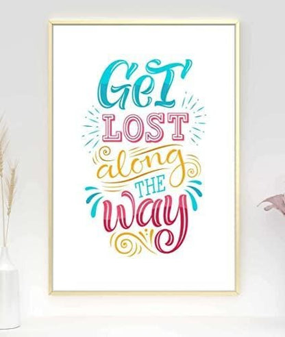 Get Lost Along The Way Inspirational Love Positive Quote Poster Wall