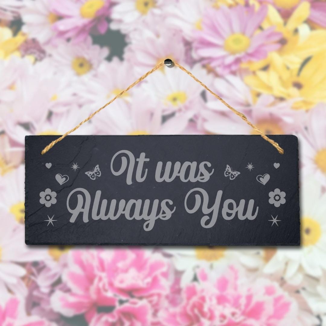 It Was Always You Laser Engraved Hanging Slate Home Garden Door Gate Plaque Sign