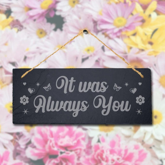 It Was Always You Laser Engraved Hanging Slate Home Garden Door Gate Plaque Sign