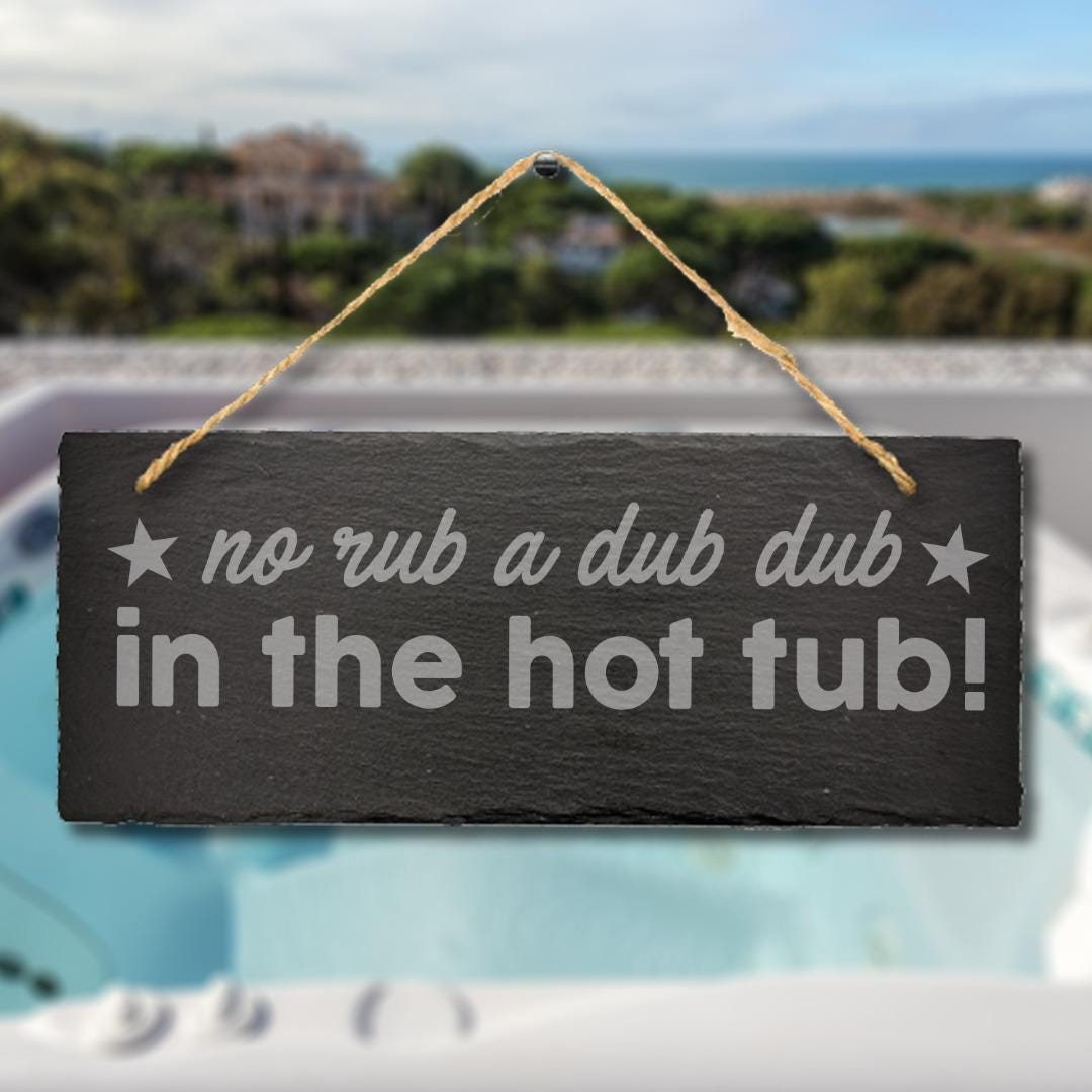 No Rub Dub Hot Tub Gift Hanging Slate Sign Plaque Outdoor Pool Stone Whirlpool