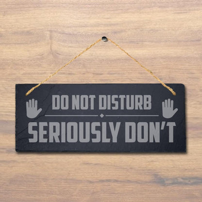Do Not Disturb Seriously Dont Laser Engraved Hanging Slate Home Plaque Sign