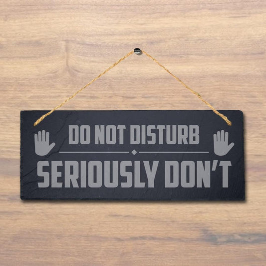 Do Not Disturb Seriously Dont Laser Engraved Hanging Slate Home Plaque Sign