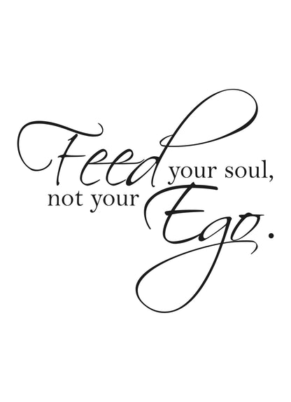 Feed Your Soul Not Ego Motivational Inspirational Positive Quote Poster Wall